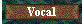 Vocal